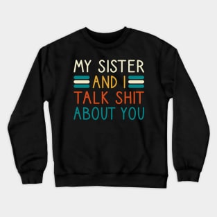 My Sister And I Talk Shit About You Crewneck Sweatshirt